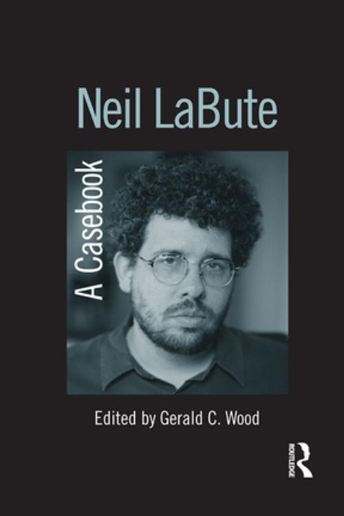 Cover of the book Neil LaBute by Gerald C. Wood, Taylor and Francis