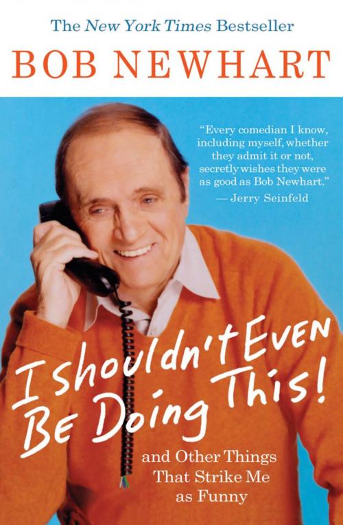 Cover of the book I Shouldn't Even Be Doing This! by Bob Newhart, Hachette Books
