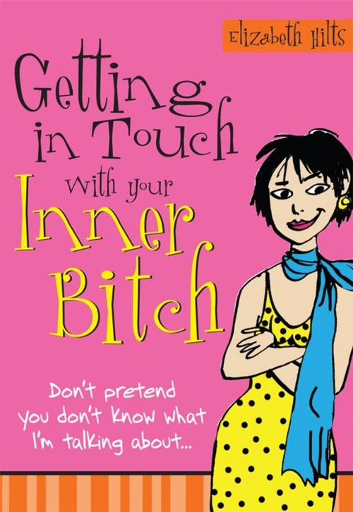 Cover of the book Getting in Touch with Your Inner Bitch by Elizabeth Hilts, Sourcebooks