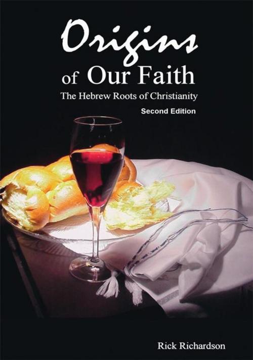 Cover of the book Origins of Our Faith the Hebrew Roots of Christianity by Rick Richardson, Trafford Publishing