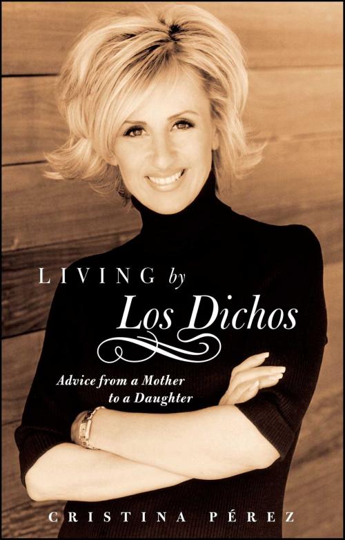 Cover of the book Living by Los Dichos by Cristina Pérez, Atria Books