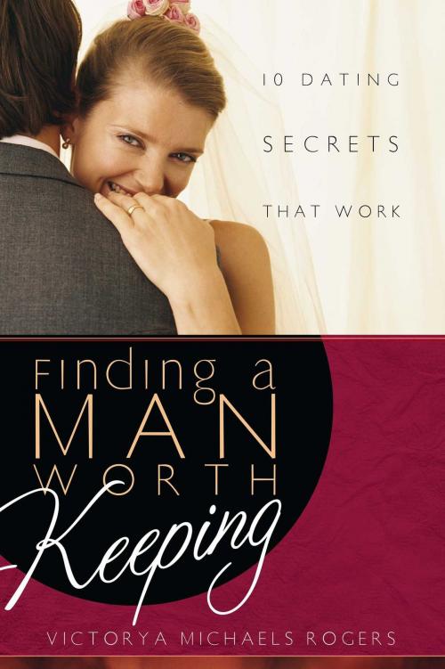 Cover of the book Finding A Man Worth Keeping by Victorya Michaels Rogers, Howard Books