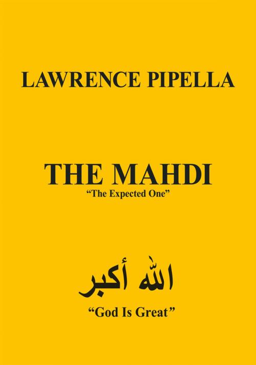 Cover of the book The Mahdi by Lawrence Pipella, AuthorHouse