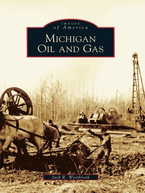 Cover of the book Michigan Oil and Gas by Jack R. Westbrook, Arcadia Publishing Inc.