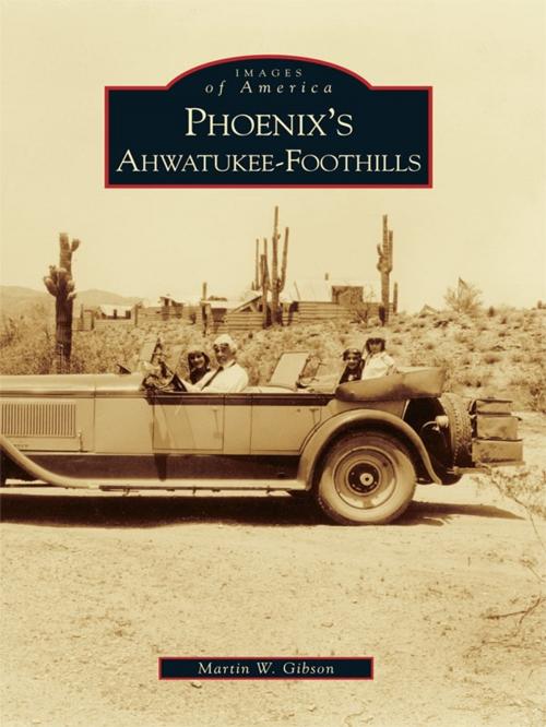 Cover of the book Phoenix's Ahwatukee-Foothills by Martin W. Gibson, Arcadia Publishing Inc.