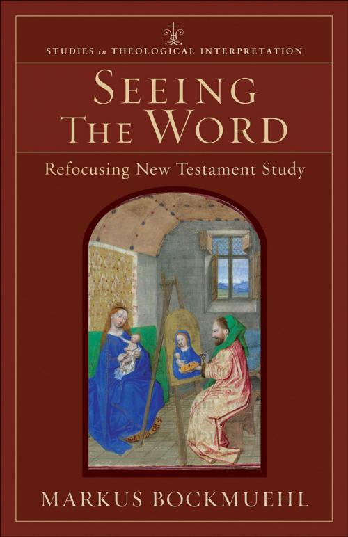 Cover of the book Seeing the Word (Studies in Theological Interpretation) by Markus Bockmuehl, Craig Bartholomew, Joel Green, Christopher Seitz, Baker Publishing Group