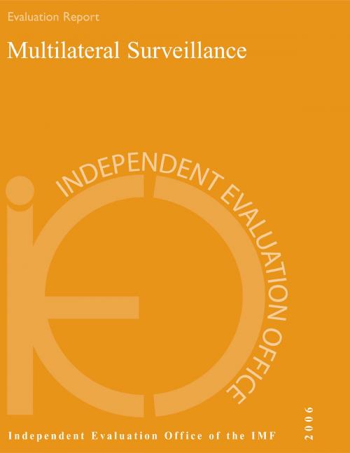 Cover of the book IEO Report on Multilateral Surveillance by International Monetary Fund. Independent Evaluation Office, INTERNATIONAL MONETARY FUND