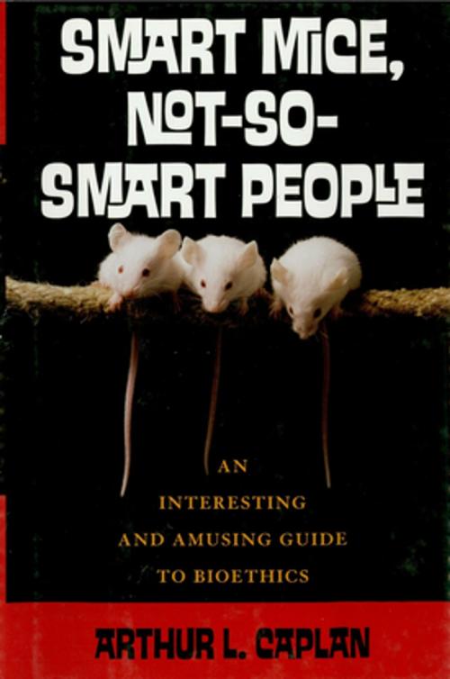 Cover of the book Smart Mice, Not So Smart People by Arthur L. Caplan, Rowman & Littlefield Publishers