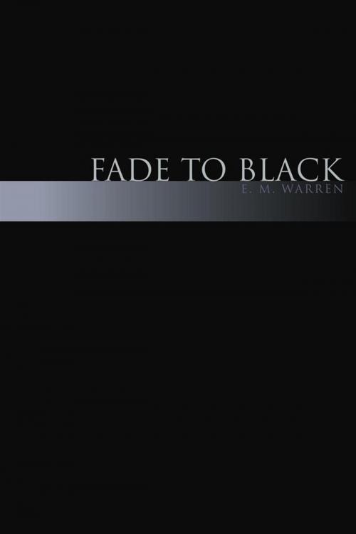 Cover of the book Fade to Black by E. M. Warren, Xlibris US
