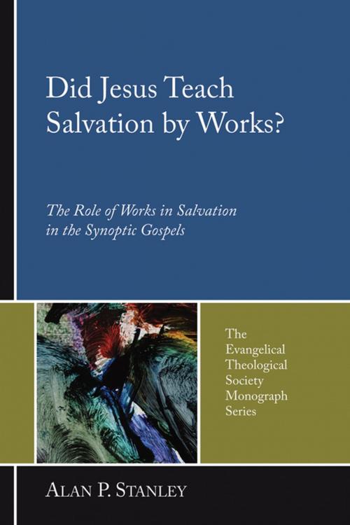 Cover of the book Did Jesus Teach Salvation by Works? by Alan P. Stanley, Wipf and Stock Publishers
