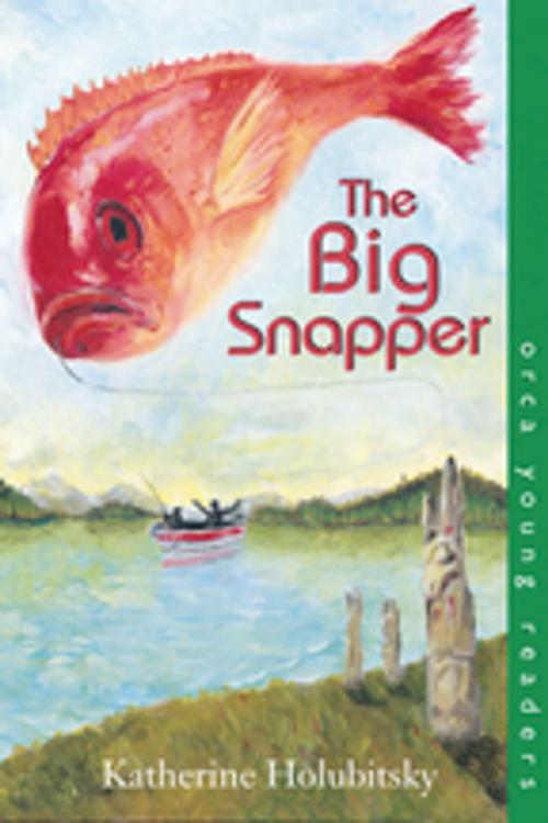 Cover of the book The Big Snapper by Katherine Holubitsky, Orca Book Publishers