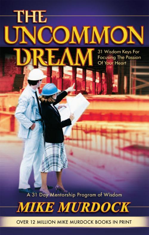 Cover of the book The Uncommon Dream by Mike Murdock, Wisdom International, Inc.