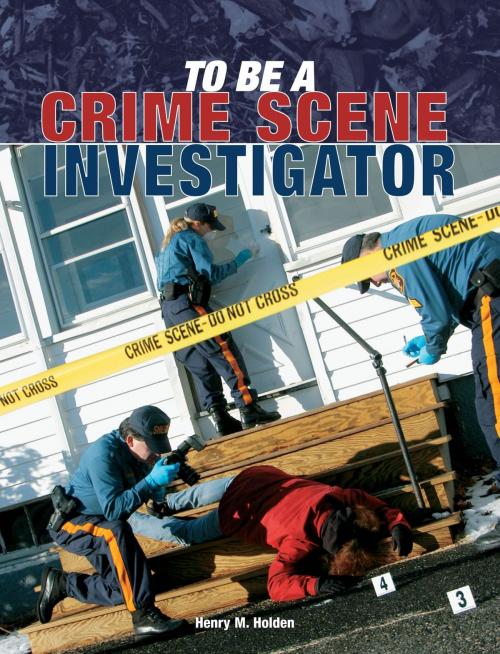 Cover of the book To Be a Crime Scene Investigator by Henry M. Holden, Voyageur Press