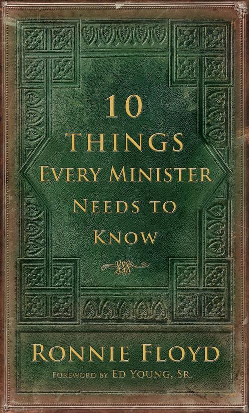 Cover of the book 10 Things Every Minister Needs to Know by Dr. Ronnie Floyd, New Leaf Publishing Group, Inc.