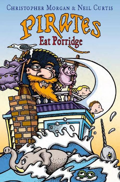 Cover of the book Pirates Eat Porridge by Christopher Morgan, Neil Curtis, Allen & Unwin