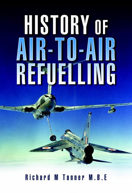 Cover of the book History of Air-To-Air Refuelling by Richard Tanner, Pen and Sword