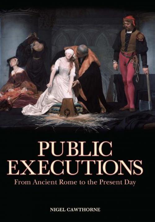 Cover of the book Public Executions: From Ancient Rome to the Present Day by Nigel Cawthorne, Arcturus Publishing