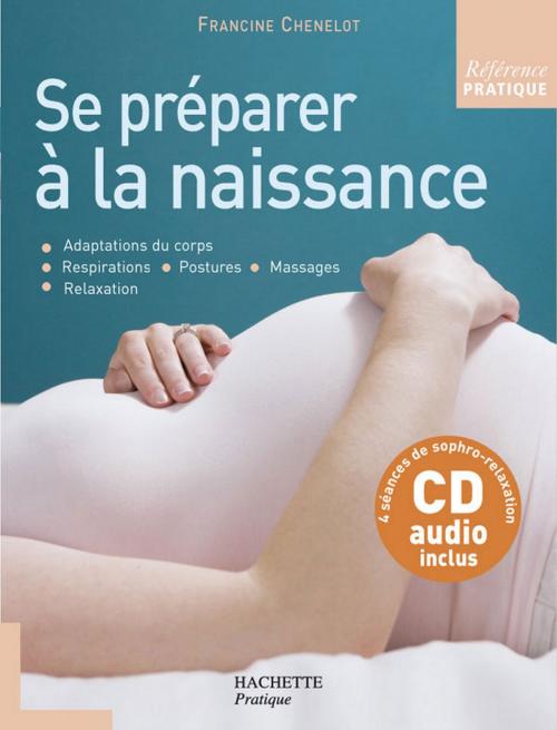 Cover of the book Se préparer à la naissance by Francine Chenelot, Hachette Pratique