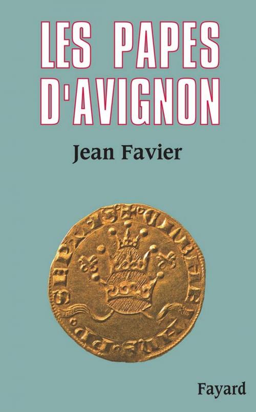 Cover of the book Les Papes d'Avignon by Jean Favier, Fayard