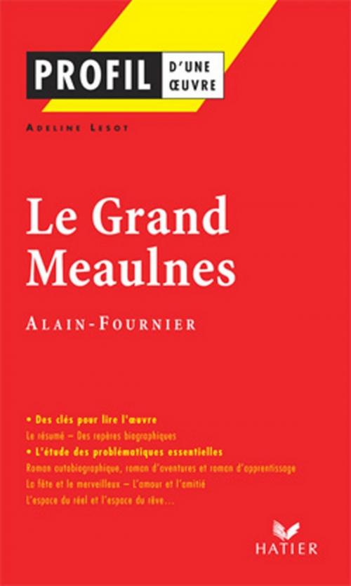 Cover of the book Profil - Alain-Fournier : Le Grand Meaulnes by Adeline Lesot, Hélène Potelet, Georges Decote, Alain-Fournier, Hatier