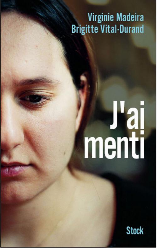 Cover of the book J'ai menti by Virginie Madeira, Brigitte Vital-Durand, Stock