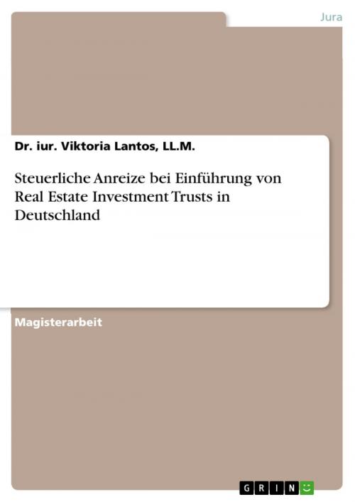 Cover of the book Steuerliche Anreize bei Einführung von Real Estate Investment Trusts in Deutschland by iur. Viktoria Lantos, LL.M., GRIN Verlag