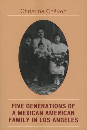 Cover of the book Five Generations of a Mexican American Family in Los Angeles by Stephen J. Rosow, Jim George