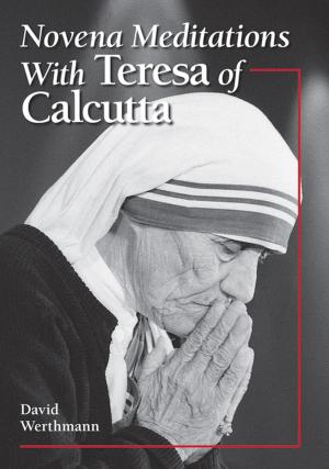 Cover of the book Novena Meditations With Teresa of Calcutta by Andrew Carl Wisdom, OP, Christine Kiley, ASCJ