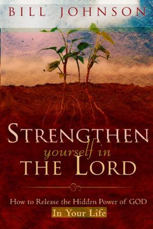 Cover of the book Strengthen Yourself in the Lord: How to Release the Hidden Power of God in Your Life by Jordan Rubin