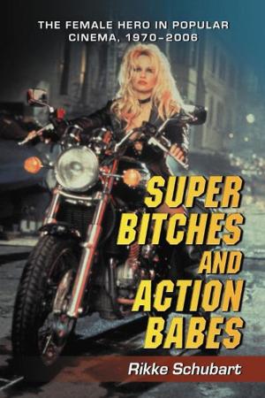 Cover of Super Bitches and Action Babes: The Female Hero in Popular Cinema, 1970-2006