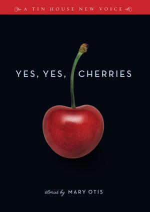 Cover of the book Yes, Yes, Cherries: Stories by Win McCormack