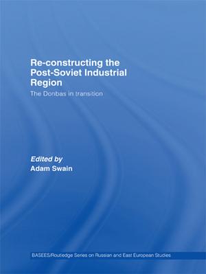 Cover of the book Re-Constructing the Post-Soviet Industrial Region by Ben Patten, Hugh Saunders