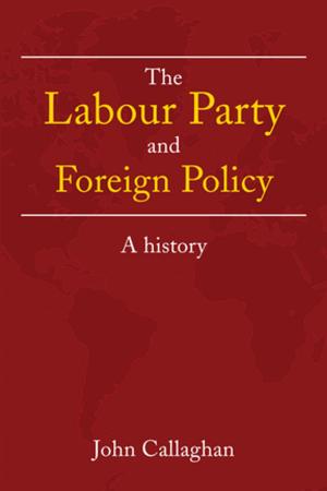 Cover of the book The Labour Party and Foreign Policy by Bernie Sullivan, Máirín Glenn, Mary Roche, Caitriona McDonagh