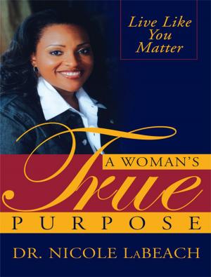Cover of the book A Woman's True Purpose by Cheryll Adams, Ph.D., Mary Cay Ricci, Alicia Cotabish