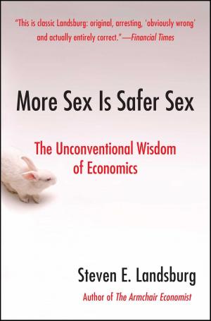Cover of the book More Sex Is Safer Sex by Steven E. Landsburg
