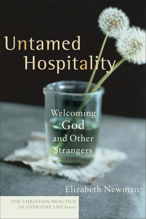 Cover of the book Untamed Hospitality (The Christian Practice of Everyday Life) by David G. Benner