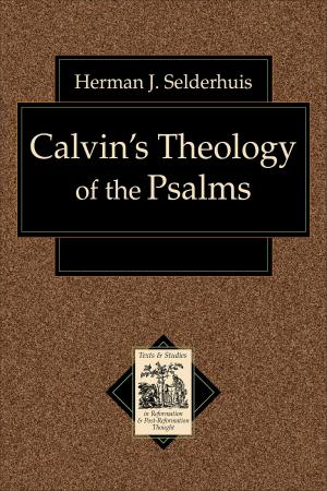 Cover of the book Calvin's Theology of the Psalms (Texts and Studies in Reformation and Post-Reformation Thought) by Joe E. Trull, R. Robert Creech