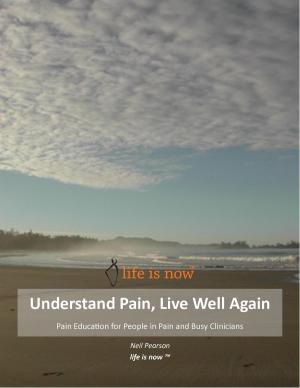 Cover of the book Understand Pain Live Well Again by Sylvio A. Gravel, Brad McKay