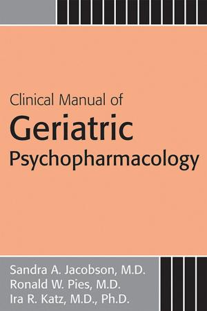 Cover of the book Clinical Manual of Geriatric Psychopharmacology by Jesse H. Wright, MD PhD, Gregory K. Brown, PhD, Michael E. Thase, MD, Monica Ramirez Basco, PhD, Glen O. Gabbard, MD