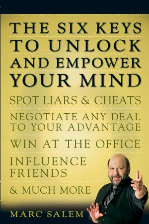 Cover of the book The Six Keys to Unlock and Empower Your Mind by Daniel Wells