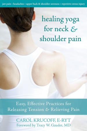 Cover of the book Healing Yoga for Neck and Shoulder Pain by Matthew McKay, PhD, Patrick Fanning, Avigail Lev, PsyD, Michelle Skeen, PsyD