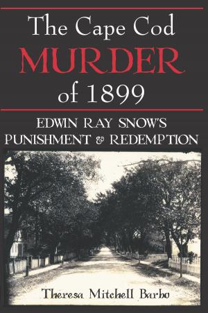 Cover of The Cape Cod Murder of 1899: Edwin Ray Snow's Punishment & Redemption