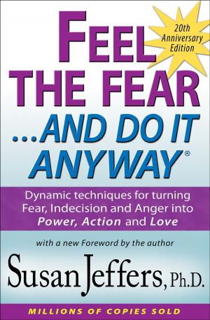 Book cover of Feel the Fear and Do It Anyway®: Dynamic techniques for turning Fear, Indecision and Anger into Power, Action and Love