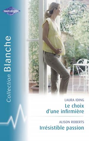 Book cover of Le choix d'une infirmière - Irrésistible passion (Harlequin Blanche)