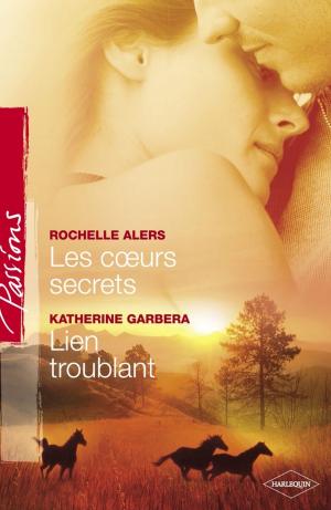 Cover of the book Les coeurs secrets - Lien troublant (Harlequin Passions) by Carole Mortimer, Julianna Morris, Melissa James