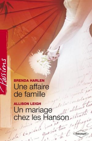 Cover of the book Une affaire de famille - Un mariage chez les Hanson (Harlequin Passions) by Kate Hardy