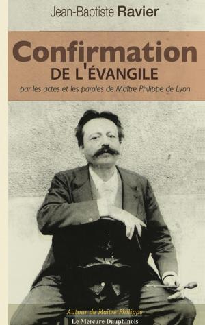Cover of the book Confirmation de l'Évangile par les actes et les paroles de Maître Philippe de Lyon by Hubert Dufresne