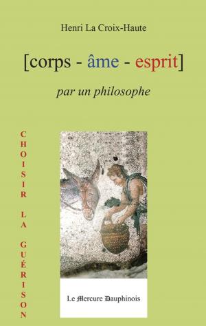Cover of the book Corps Âme Esprit par un Philosophe by Hubert Dufresne