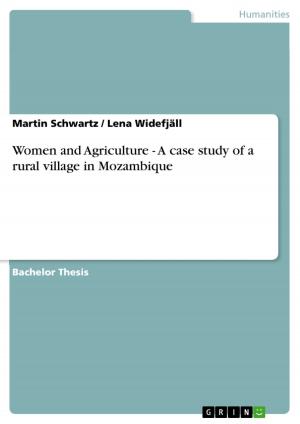 Cover of the book Women and Agriculture - A case study of a rural village in Mozambique by Lucie Wettstein