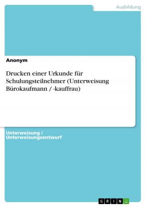 Cover of the book Drucken einer Urkunde für Schulungsteilnehmer (Unterweisung Bürokaufmann / -kauffrau) by Melanie List